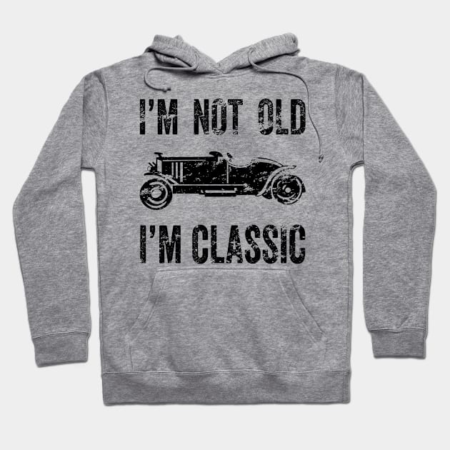 I'm Not Old I'm Classic - Funny Designs For Seniors Hoodie by merchlovers